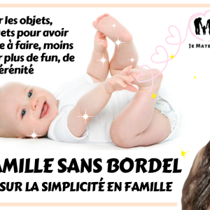 Vie de famille sans bordel: comment épurer les objets, vêtements et jouets pour avoir moins de ménage à faire, moins de stress, et avoir plus de fun, de simplicité et de sérénité​